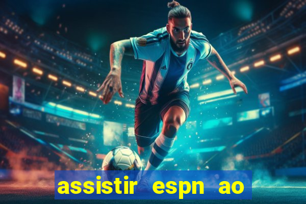 assistir espn ao vivo multicanais